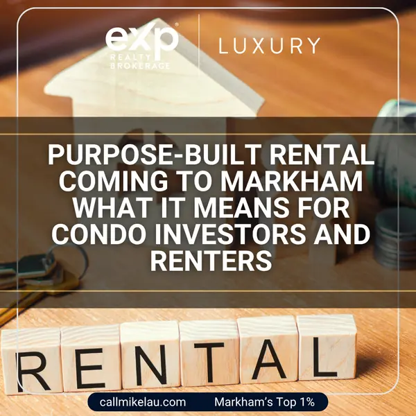 Purpose-Built Rental Coming to Markham What It Means for Condo Investors and Renters,Michael Lau