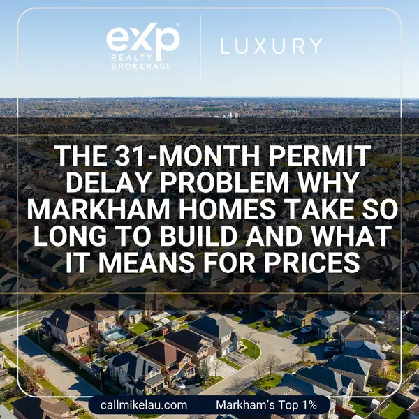 The 31-Month Permit Delay Problem Why Markham Homes Take So Long to Build and What It Means for Prices,Michael Lau