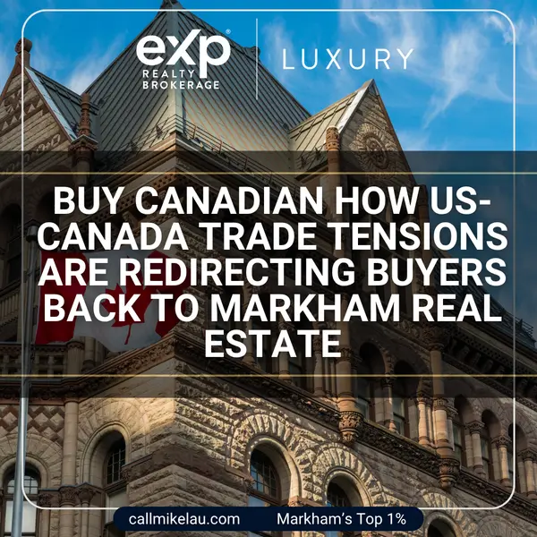Buy Canadian How US-Canada Trade Tensions Are Redirecting Buyers Back to Markham Real Estate,Michael Lau