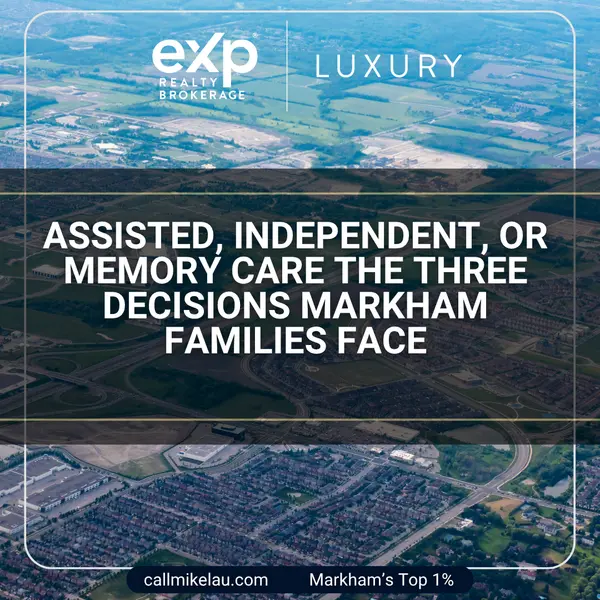 Assisted, Independent, or Memory Care The Three Decisions Markham Families Face,Michael Lau