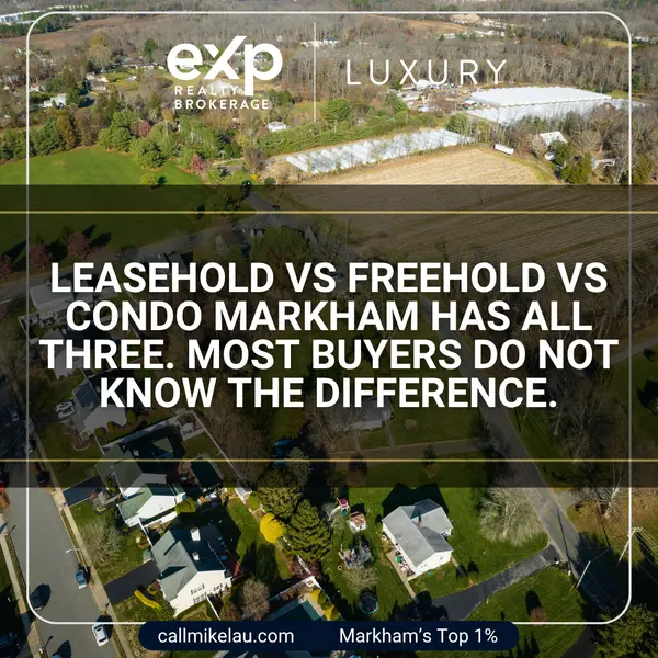 Leasehold vs Freehold vs Condo Markham Has All Three. Most Buyers Do Not Know the Difference.,Michael Lau