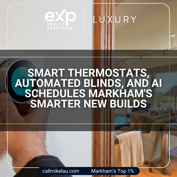 Smart Thermostats, Automated Blinds, and AI Schedules Markham's Smarter New Builds,Michael Lau