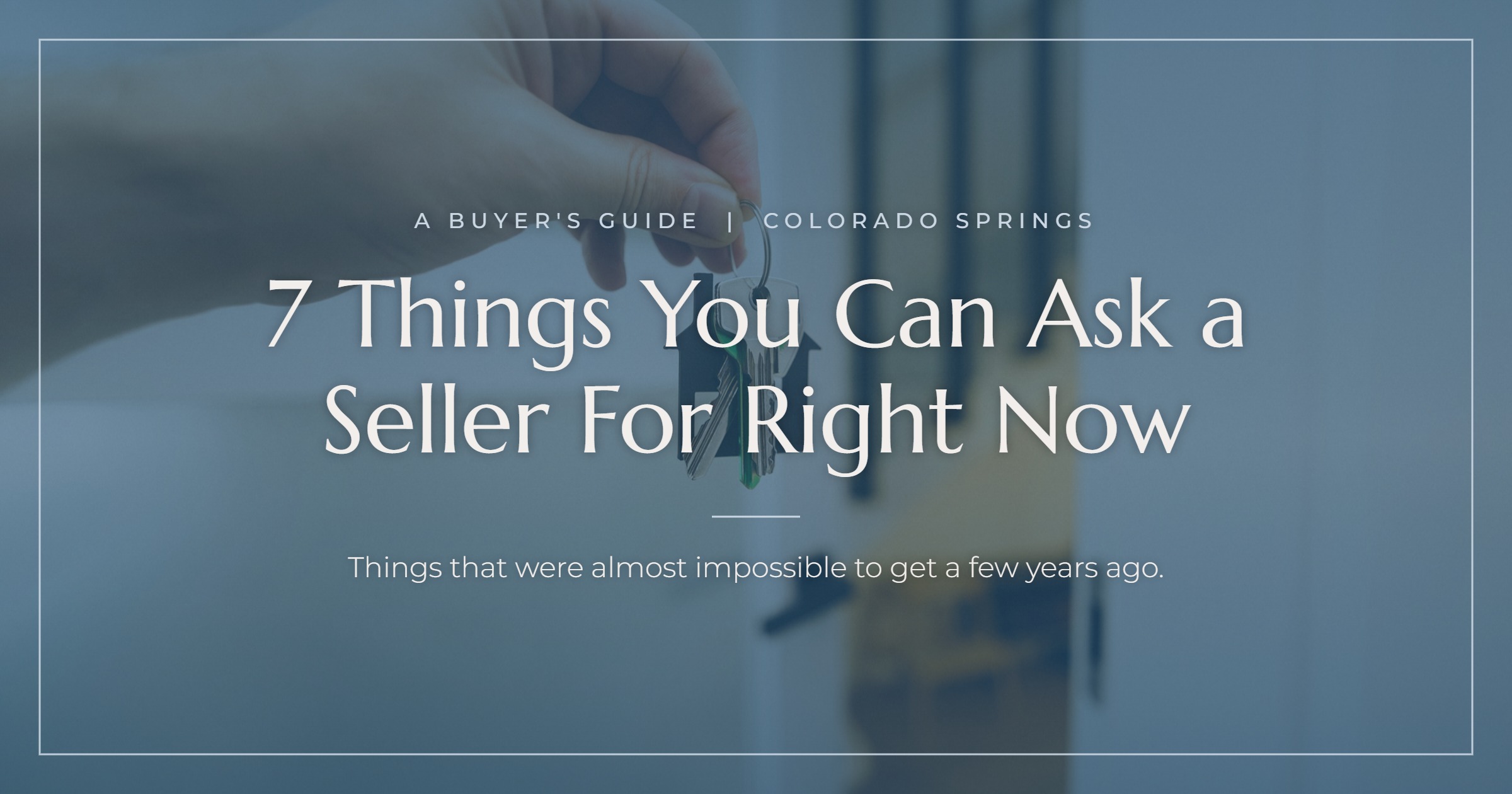 7 Things You Can Ask a Seller For Right Now - A Buyer's Guide, Colorado Springs