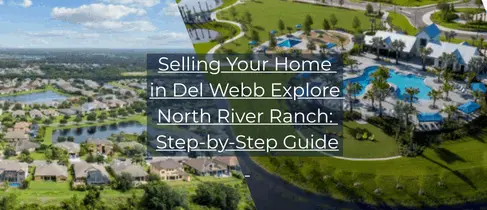 feature image of Selling Your Home in Del Webb Explore North River Ranch: Step-by-Step Guide