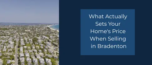 What Actually Sets Your Home's Price When Selling in Bradenton