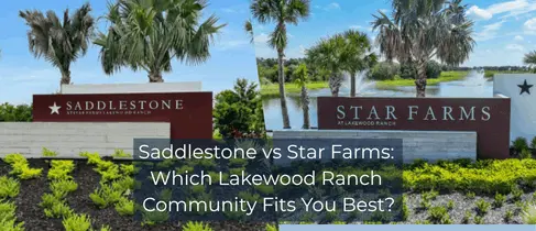 Saddlestone vs Star Farms: Which Lakewood Ranch Community Fits You Best?