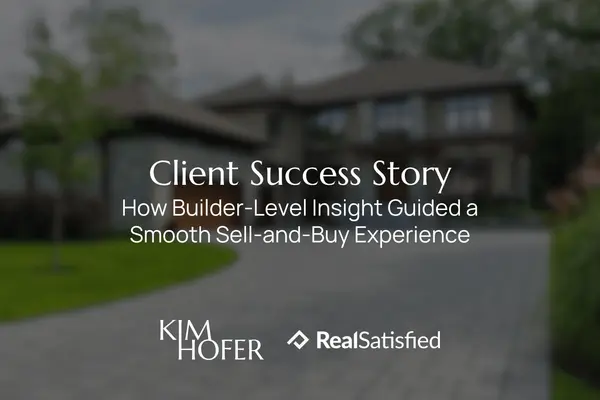 Client Success Story: How Builder-Level Insight Guided a Smooth Sell-and-Buy Experience for Justin B.,Kim Hofer