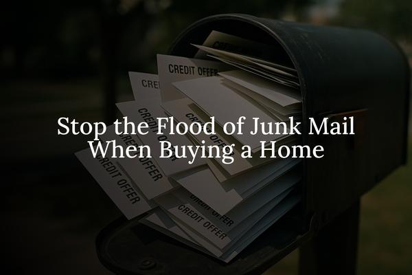 Bought a Home? Here's How to Stop the Flood of Junk Mail