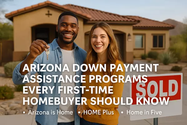 Arizona Down Payment Assistance Programs Every First-Time Homebuyer Should Know