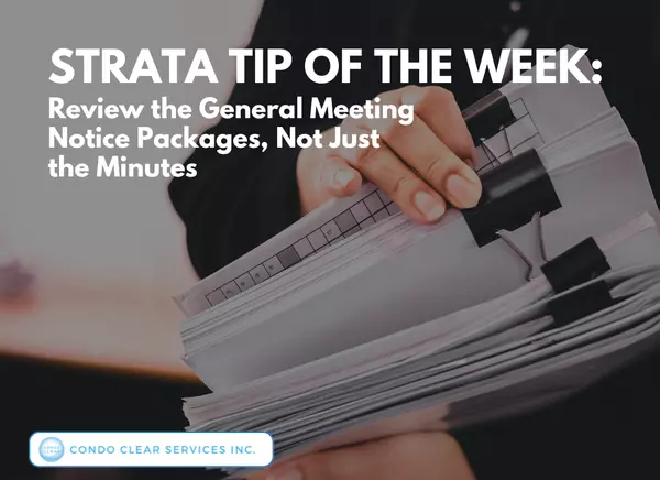 Strata Tip of the Week – Review the General Meeting Notice Packages, Not Just the Minutes