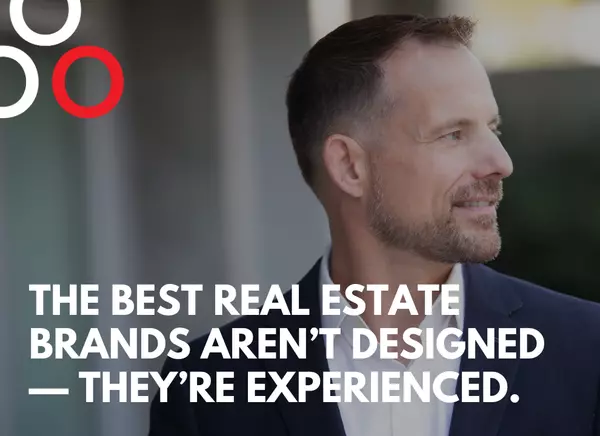 The Best Real Estate Brands Aren't Designed - They're Experienced.