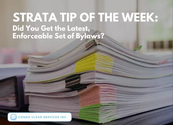 Strata Tip of the Week - Did You Get the Latest, Enforceable Set of Bylaws?