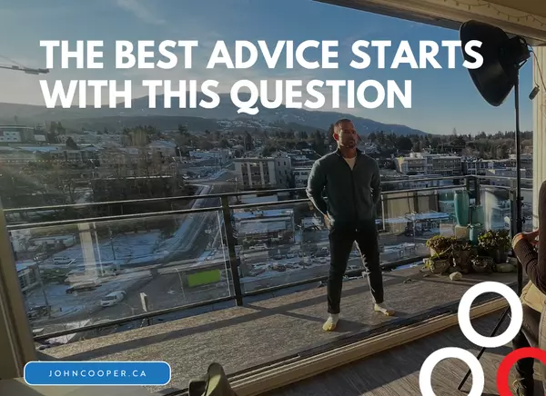 The Best Advice Starts with This Question