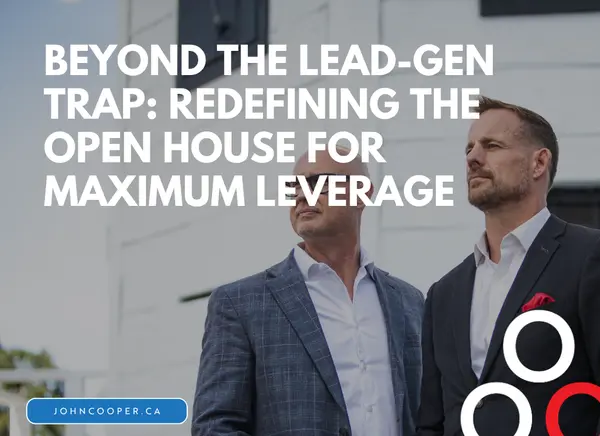Beyond the Lead-Gen trap: Redefining the Open House for Maximum Leverage
