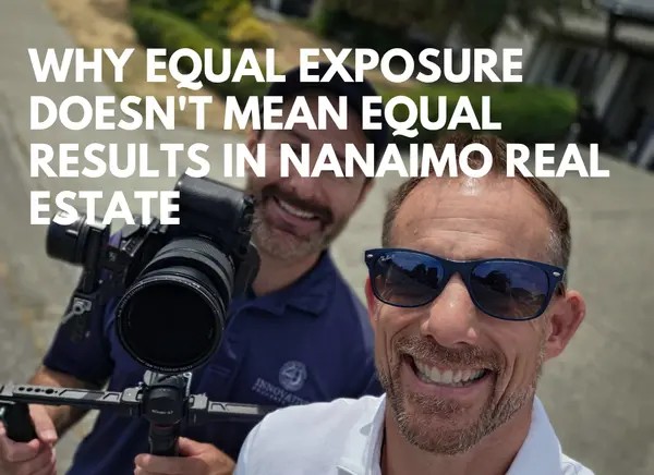 Why Equal Exposure Doesn't Mean Equal Results in Nanaimo Real Estate