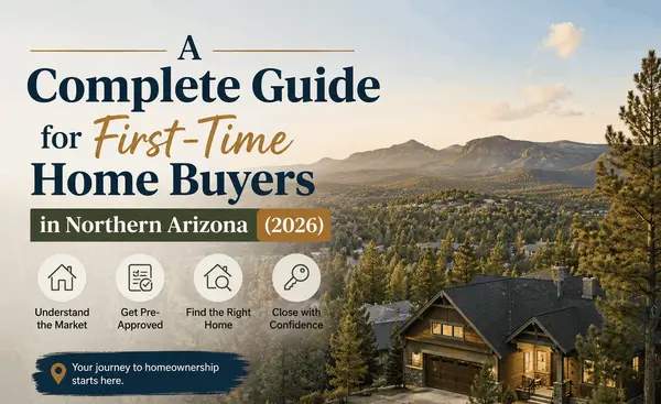 A Complete Guide for First-Time Home Buyers in Northern Arizona (2026)