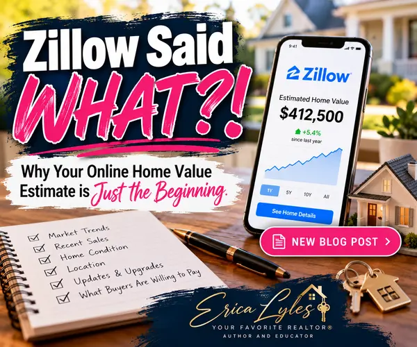 Zillow Said What?! Why Your Online Home Value Estimate Is Just the Beginning,Erica Lyles