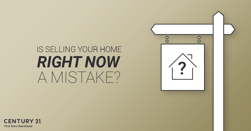 Is Selling Your Home Right Now A Mistake?