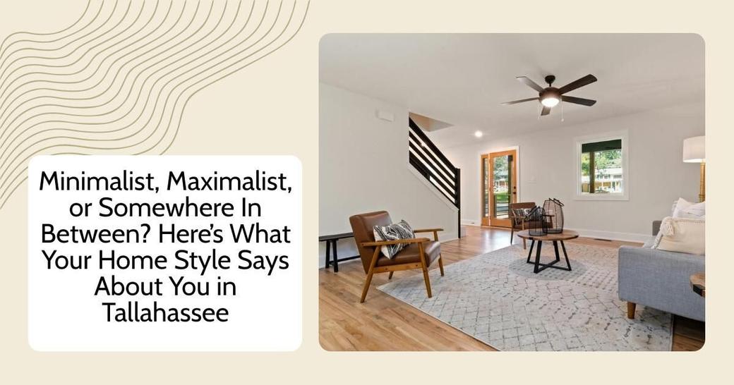 Minimalist, Maximalist, or Somewhere In Between? Here’s What Your Home Style Says About You in Tallahassee