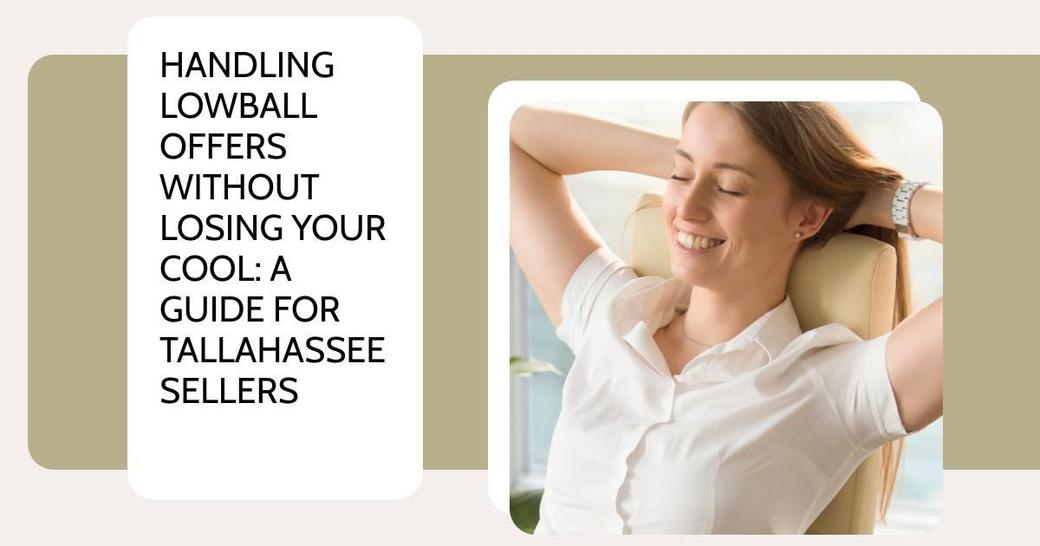 Handling Lowball Offers Without Losing Your Cool: A Guide for Tallahassee Sellers
