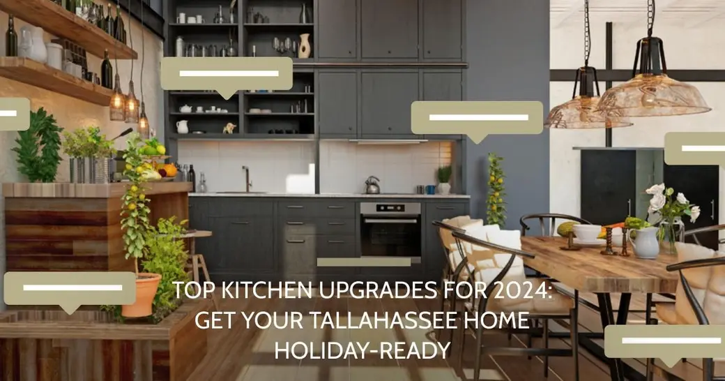Top Kitchen Upgrades for 2024: Get Your Tallahassee Home Holiday-Ready