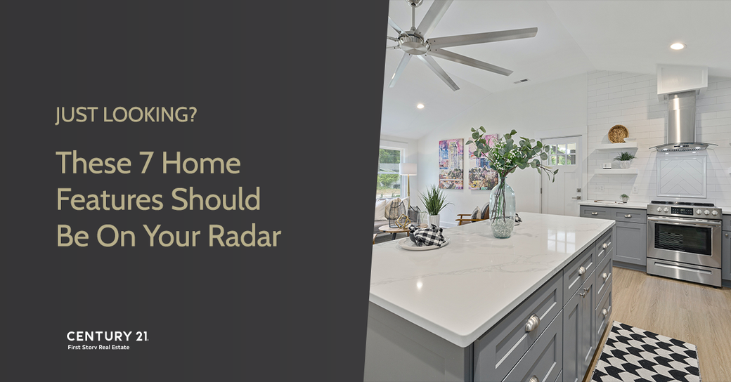 Just looking? These 7 Home Features Should Be On Your Radar