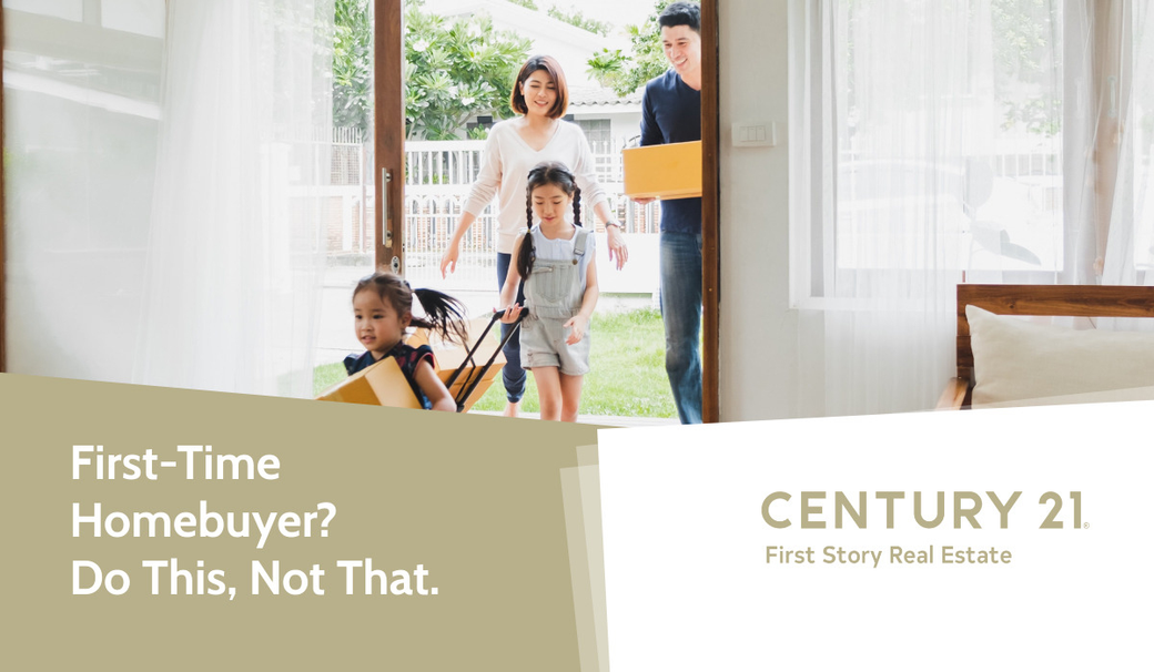 First-Time Homebuyer? Do This, Not That.