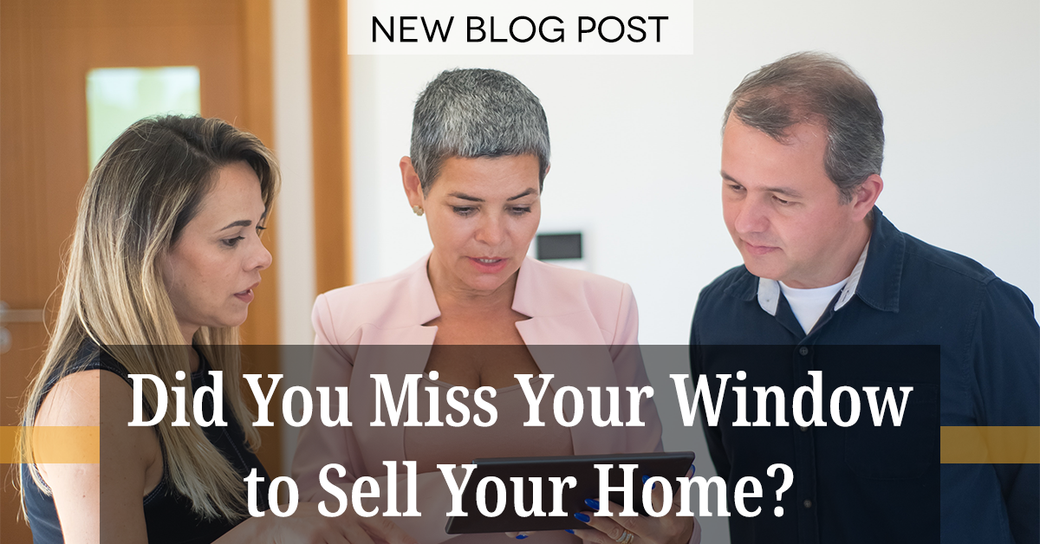 Did You Miss Your Window to Sell Your Home?