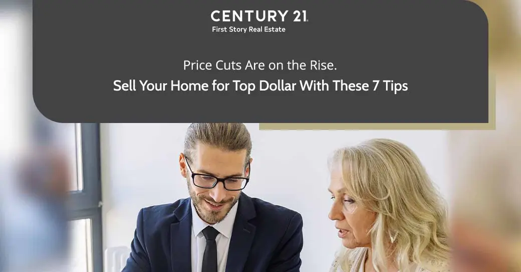 Price Cuts Are on the Rise. Sell Your Home for Top Dollar With These 7 Tips