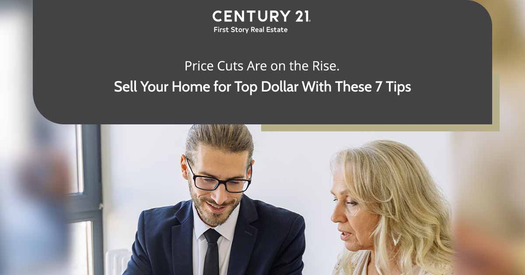 Price Cuts Are on the Rise. Sell Your Home for Top Dollar With These 7 Tips
