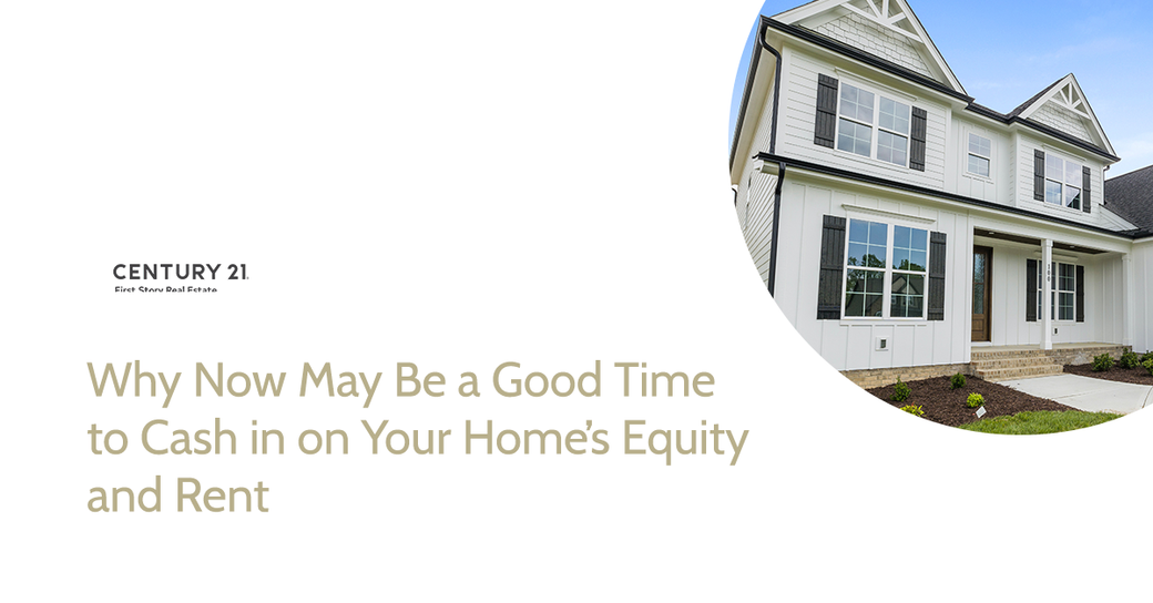 Why Now May Be a Good Time to Cash in on Your Home’s Equity and Rent
