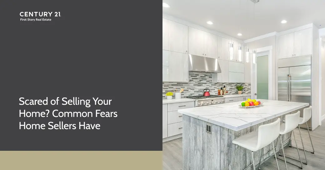 Scared of Selling Your Home? Common Fears Home Sellers Have