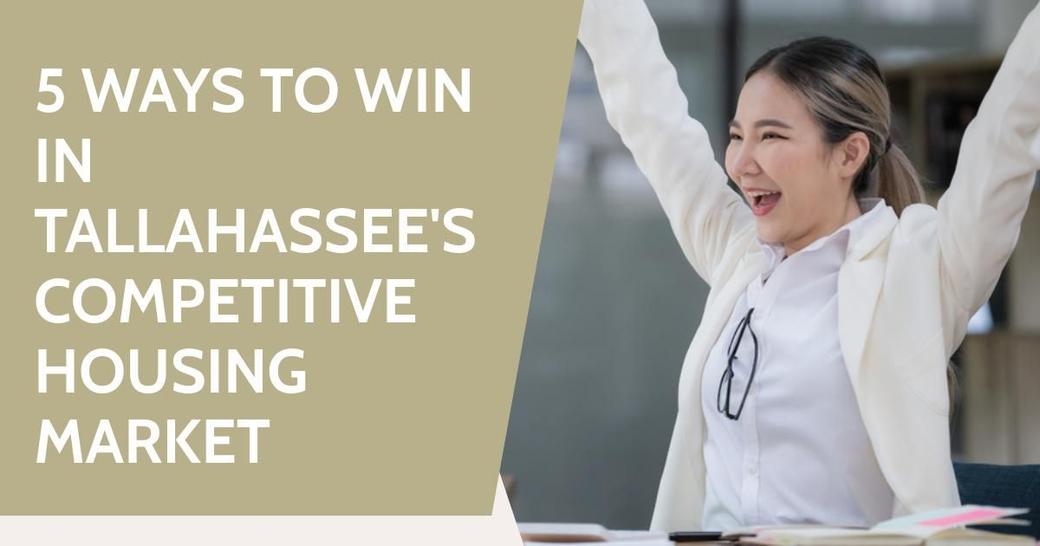 5 Ways to Win in Tallahassee's Competitive Housing Market
