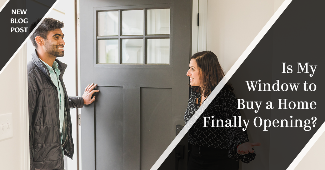 Is My Window to Buy a Home Finally Opening?