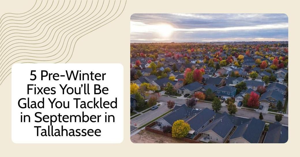 5 Pre-Winter Fixes You’ll Be Glad You Tackled in September in Tallahassee