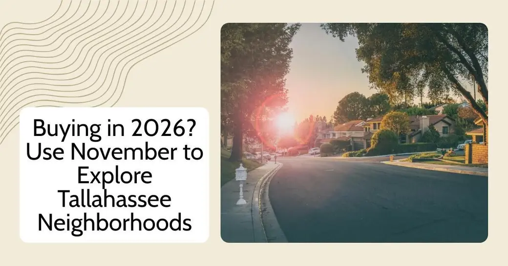Buying in 2026? Use November to Explore Tallahassee Neighborhoods