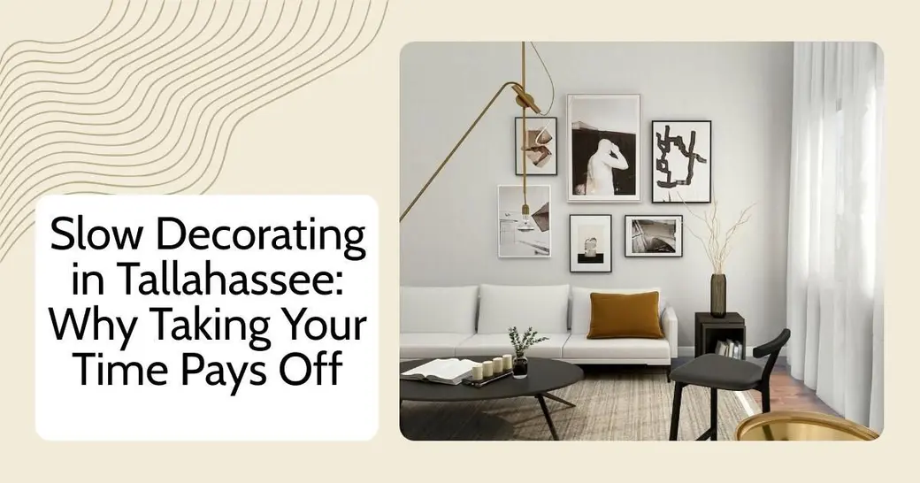 Slow Decorating in Tallahassee: Why Taking Your Time Pays Off
