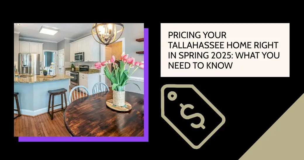 Pricing Your Tallahassee Home Right in Spring 2025: What You Need to Know