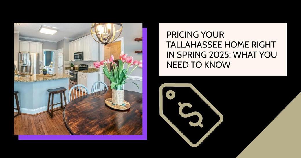 Pricing Your Tallahassee Home Right in Spring 2025: What You Need to Know