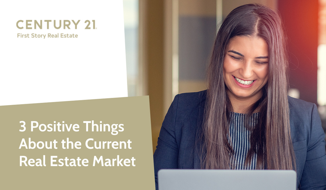 3 Positive Things About the Current Real Estate Market