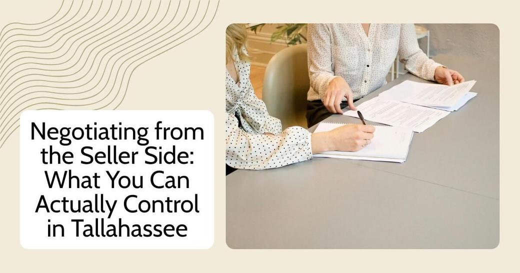 Negotiating from the Seller Side: What You Can Actually Control in Tallahassee