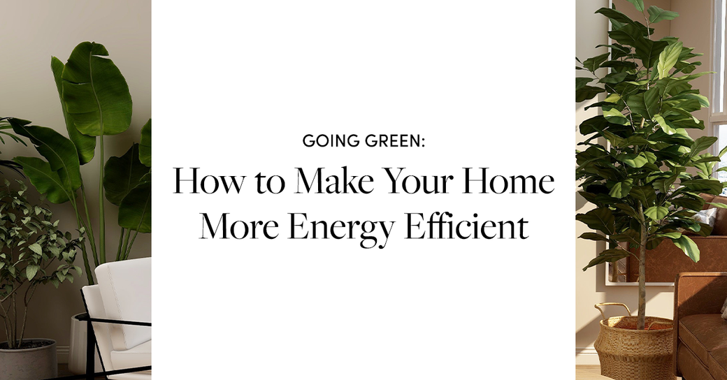 Going Green: How To Make Your Home More Energy Efficient