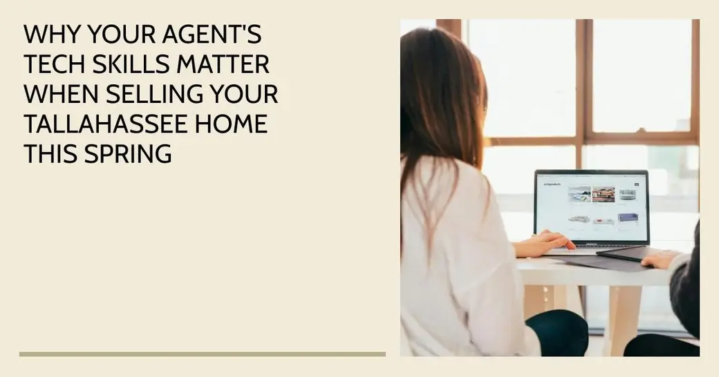 Why Your Agent's Tech Skills Matter When Selling Your Tallahassee Home This Spring