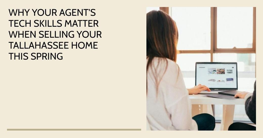 Why Your Agent's Tech Skills Matter When Selling Your Tallahassee Home This Spring