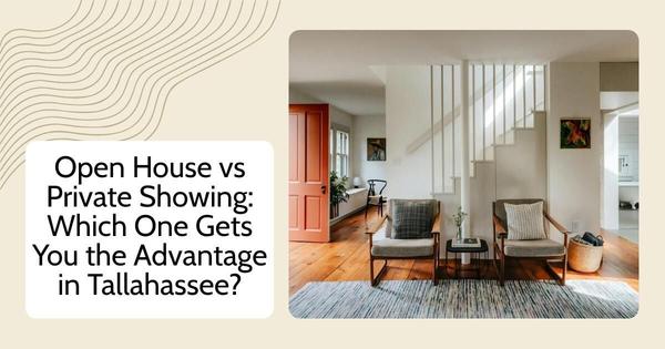 Open House vs Private Showing: Which One Gets You the Advantage in Tallahassee?,Debbie Kirkland