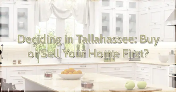 Deciding in Tallahassee: Buy or Sell Your Home First?,Debbie Kirkland