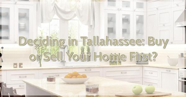 Deciding in Tallahassee: Buy or Sell Your Home First?,Debbie Kirkland