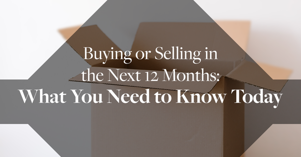 Buying or Selling in the Next 12 Months: What You Need to Know Today,Debbie Kirkland