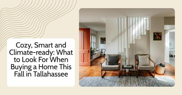 Cozy, Smart and Climate-ready: What to Look For When Buying a Home This Fall in Tallahassee