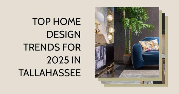 Top Home Design Trends for 2025 in Tallahassee,Debbie Kirkland